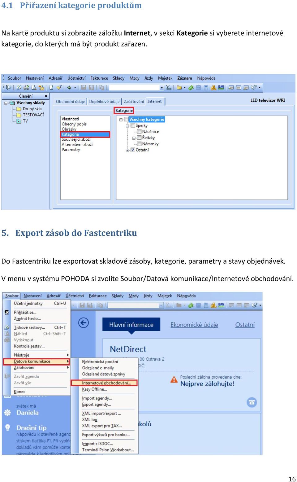 Export zásob do Fastcentriku Do Fastcentriku lze exportovat skladové zásoby, kategorie,