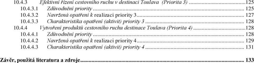 ..128 10.4.4.1 Zdůvodnění priority... 128 10.4.4.2 Navržená opatření k realizaci priority 4... 129 10.4.4.3 Charakteristika opatření (aktivit) priority 4.