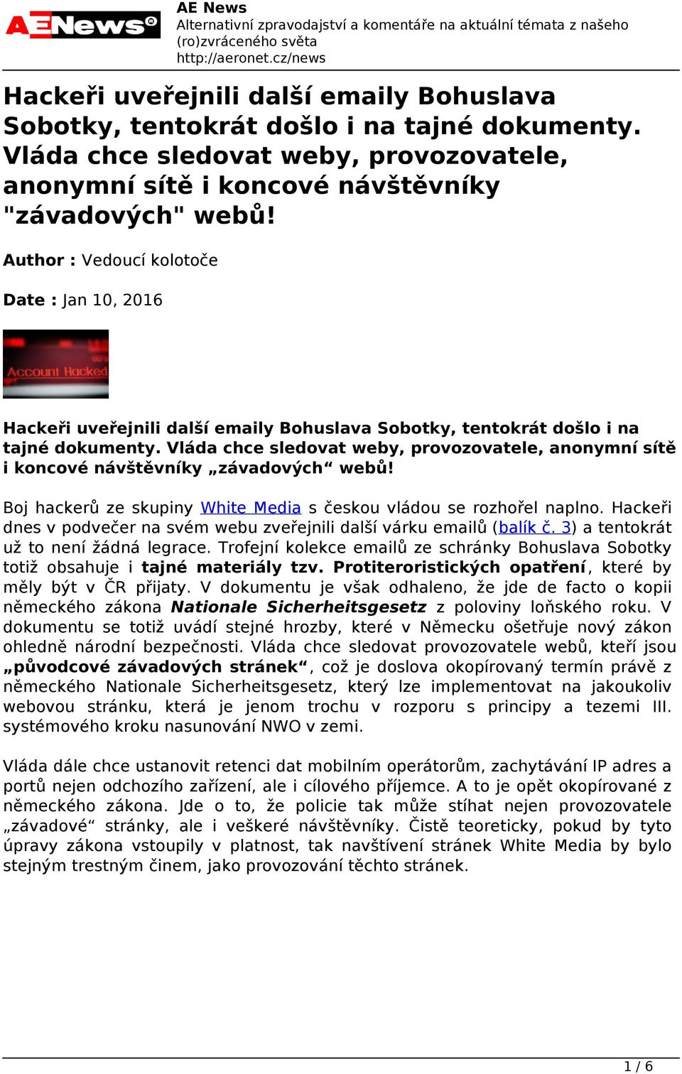 Author : Vedoucí kolotoče Date : Jan 10, 2016 Hackeři uveřejnili další emaily Bohuslava Sobotky, tentokrát došlo i na tajné dokumenty.