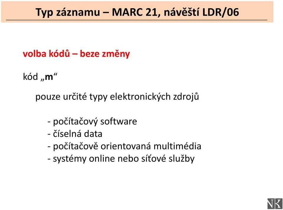 - počítačový software - číselná data - počítačově