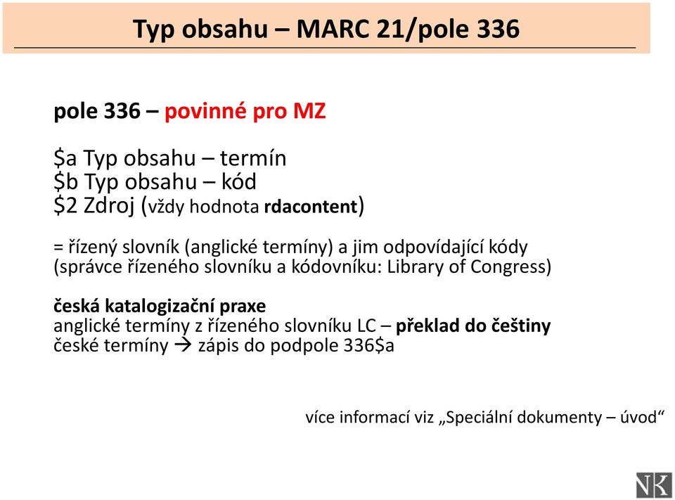 řízeného slovníku a kódovníku: Library of Congress) česká katalogizační praxe anglické termíny z