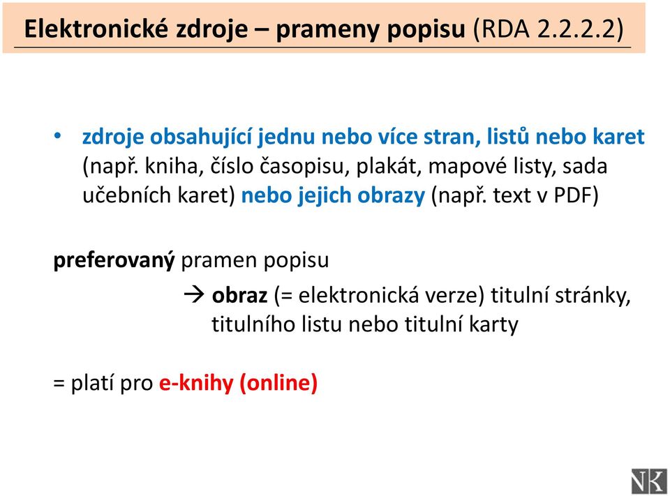 kniha, číslo časopisu, plakát, mapové listy, sada učebních karet) nebo jejich obrazy