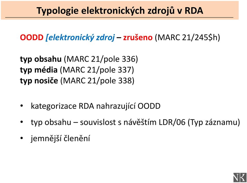 21/pole 337) typ nosiče (MARC 21/pole 338) kategorizace RDA