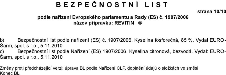 2010 c) Bezpečnostní list podle Nařízení (ES) 1907/2006. Kyselina citronová, bezvodá.