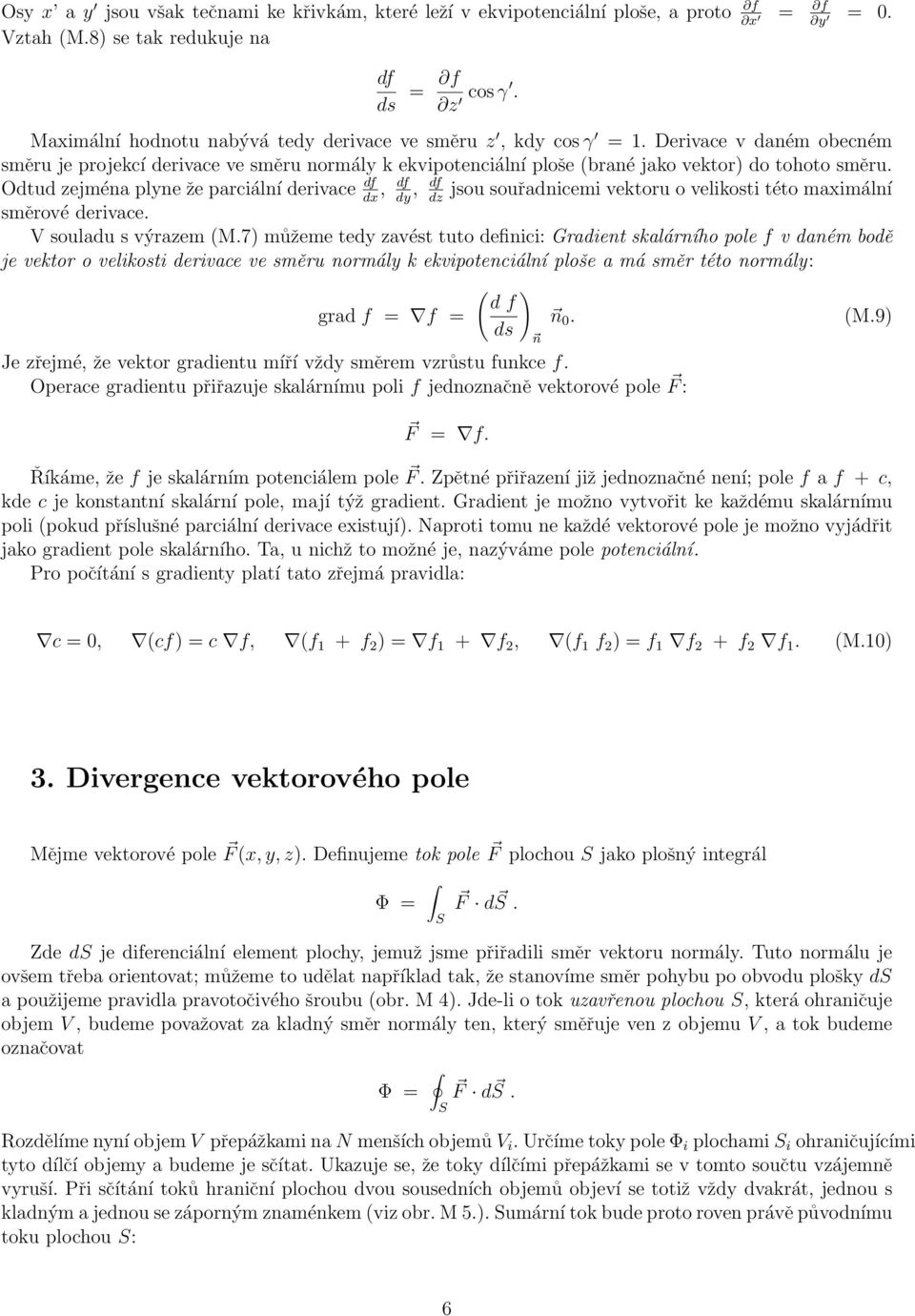 Odtud zejména plyne že parciální derivace df, df, df jsou souřadnicemi vektoru o velikosti této maximální dx dy dz směrové derivace. V souladu s výrazem (M.