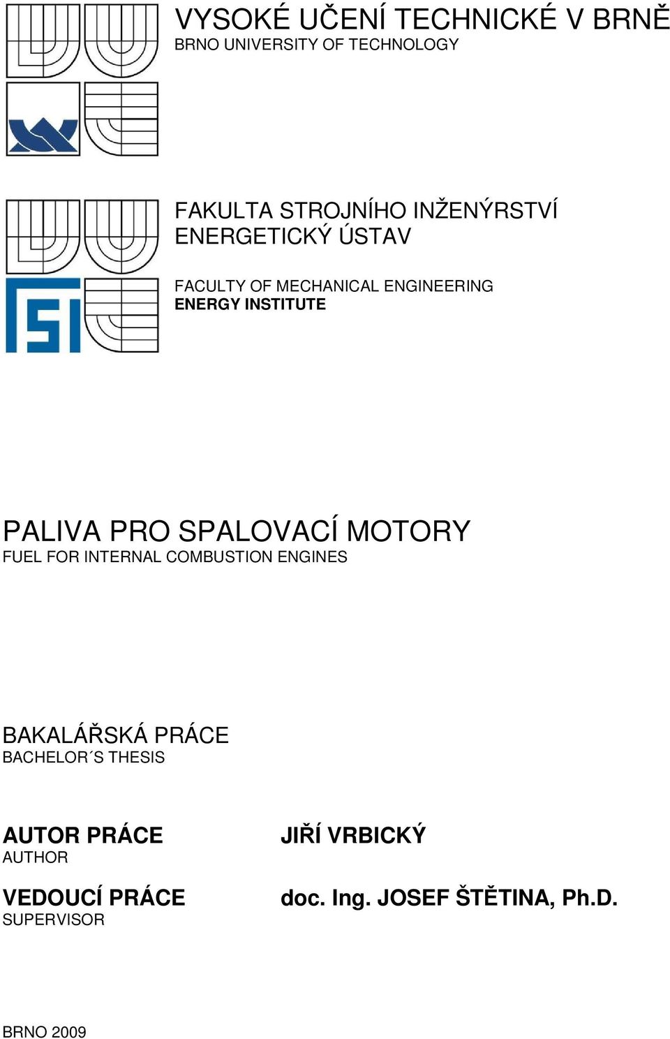 PRO SPALOVACÍ MOTORY FUEL FOR INTERNAL COMBUSTION ENGINES BAKALÁŘSKÁ PRÁCE BACHELOR S
