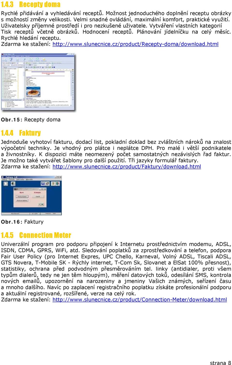 Zdarma ke stažení: http://www.slunecnice.cz/product/recepty-doma/download.html Obr.15: Recepty doma 1.4.