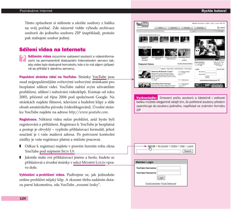 Sdílení videa na Internetu Sdílením videa rozumíme vystavení souborů s videoinformacemi na permanentně dostupném Internetovém serveru tak, aby video bylo dostupné komukoliv, kdo o to má zájem