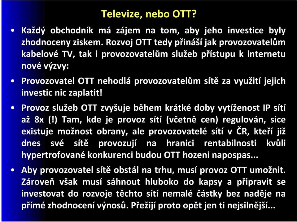 zaplatit! Provoz služeb OTT zvyšuje během krátké doby vytíženost IP sítí až 8x (!