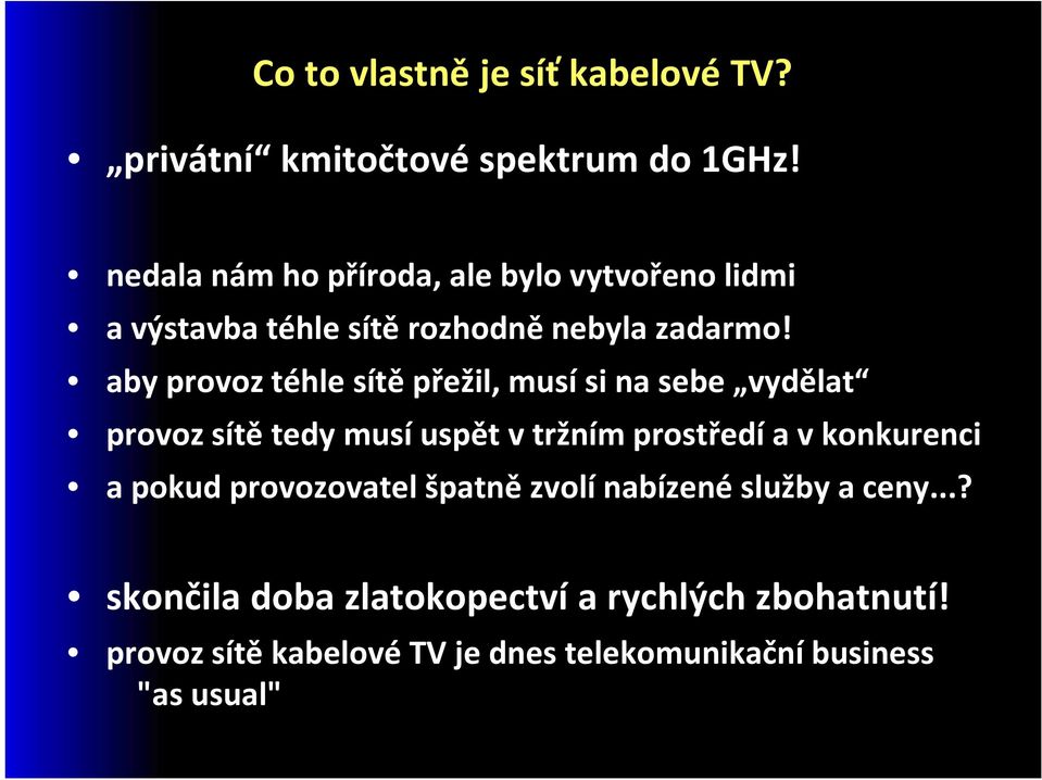 aby provoz téhle sítě přežil, musí si na sebe vydělat provoz sítě tedy musí uspět v tržním prostředí a v konkurenci