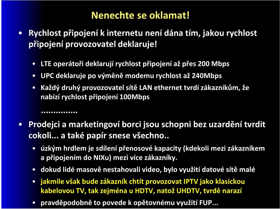 připojení 100Mbps... Prodejci a marketingoví borci jsou schopni bez uzardění tvrdit cokoli... a také papír snese všechno.