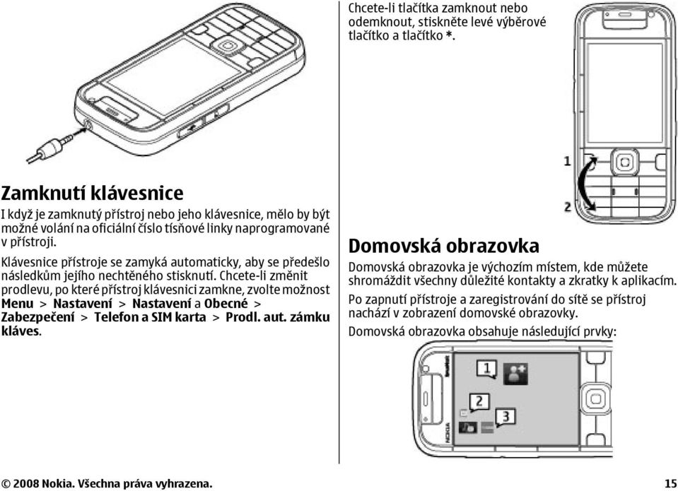 Klávesnice přístroje se zamyká automaticky, aby se předešlo následkům jejího nechtěného stisknutí.