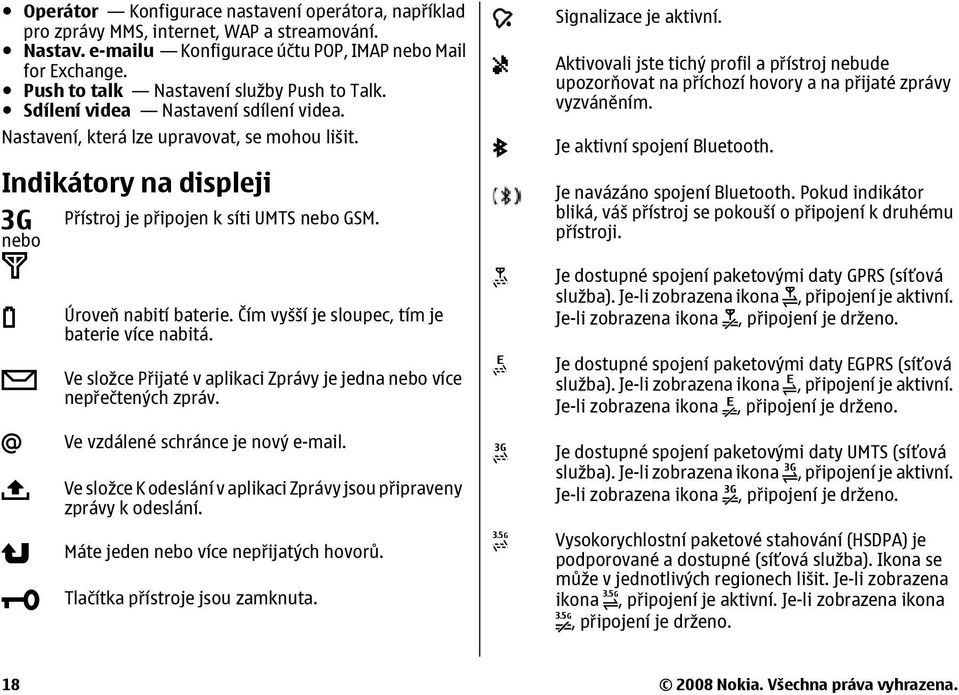 Indikátory na displeji nebo Přístroj je připojen k síti UMTS nebo GSM. Úroveň nabití baterie. Čím vyšší je sloupec, tím je baterie více nabitá.