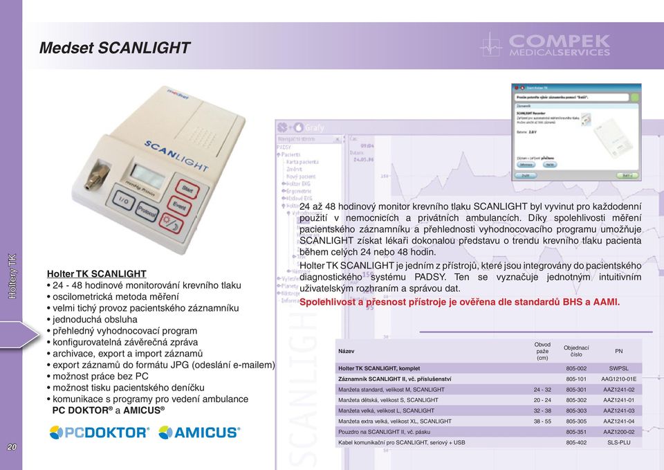 komunikace s programy pro vedení ambulance PC DOKTOR a AMICUS 24 až 48 hodinový monitor krevního tlaku SCANLIGHT byl vyvinut pro každodenní použití v nemocnicích a privátních ambulancích.