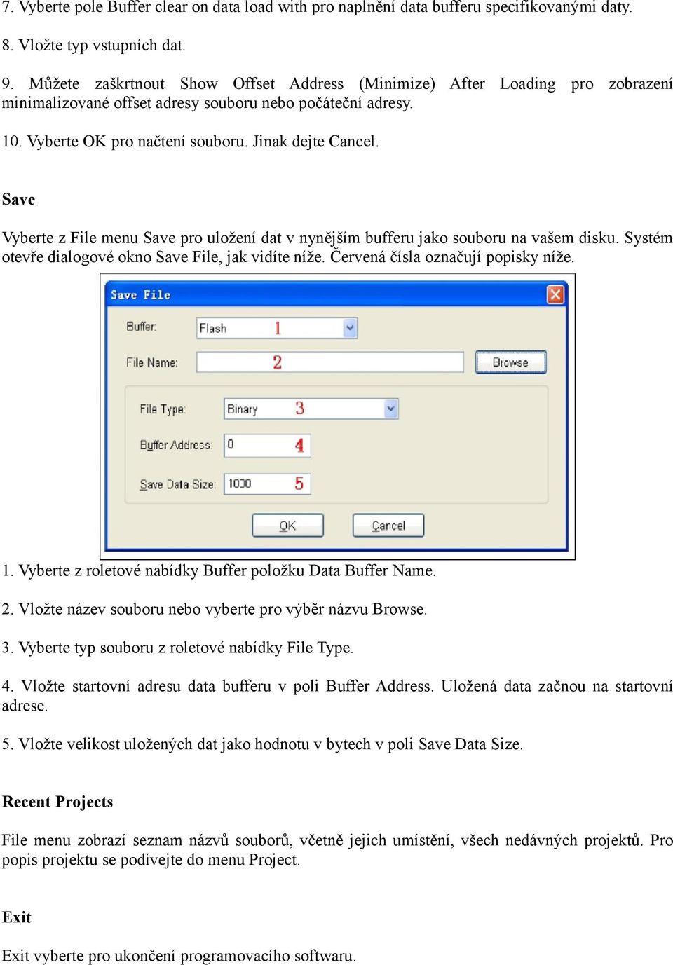 Save Vyberte z File menu Save pro uložení dat v nynějším bufferu jako souboru na vašem disku. Systém otevře dialogové okno Save File, jak vidíte níže. Červená čísla označují popisky níže. 1.