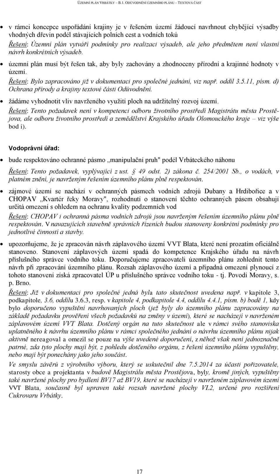 Řešení: Bylo zapracováno již v dokumentaci pro společné jednání, viz např. oddíl 3.5.11, písm. d) Ochrana přírody a krajiny textové části Odůvodnění.