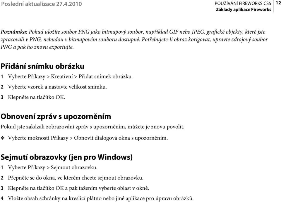 2 Vyberte vzorek a nastavte velikost snímku. 3 Klepněte na tlačítko OK. Obnovení zpráv s upozorněním Pokud jste zakázali zobrazování zpráv s upozorněním, můžete je znovu povolit.