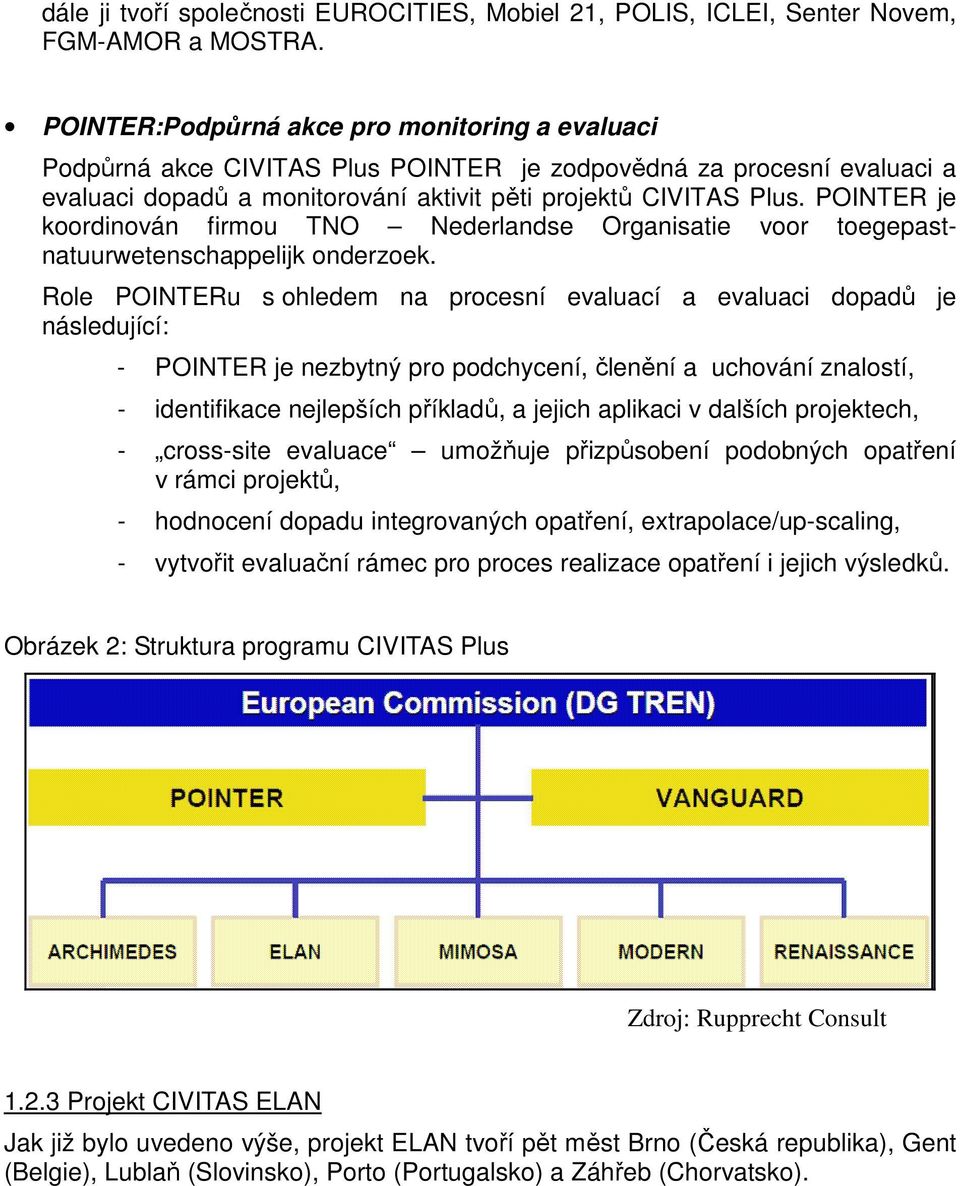 POINTER je koordinován firmou TNO Nederlandse Organisatie voor toegepastnatuurwetenschappelijk onderzoek.