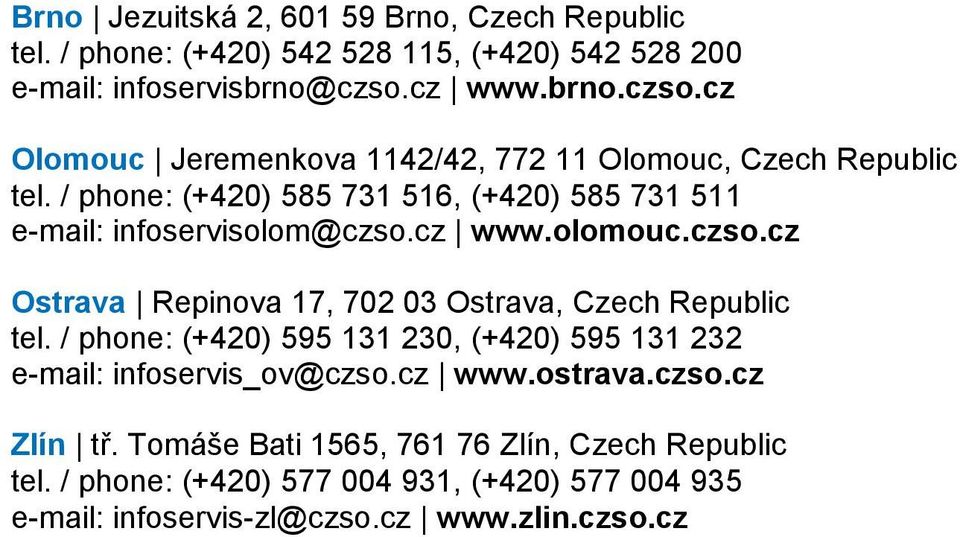 / phone: (+420) 585 731 516, (+420) 585 731 511 e-mail: infoservisolom@czso.cz www.olomouc.czso.cz Ostrava Repinova 17, 702 03 Ostrava, Czech Republic tel.