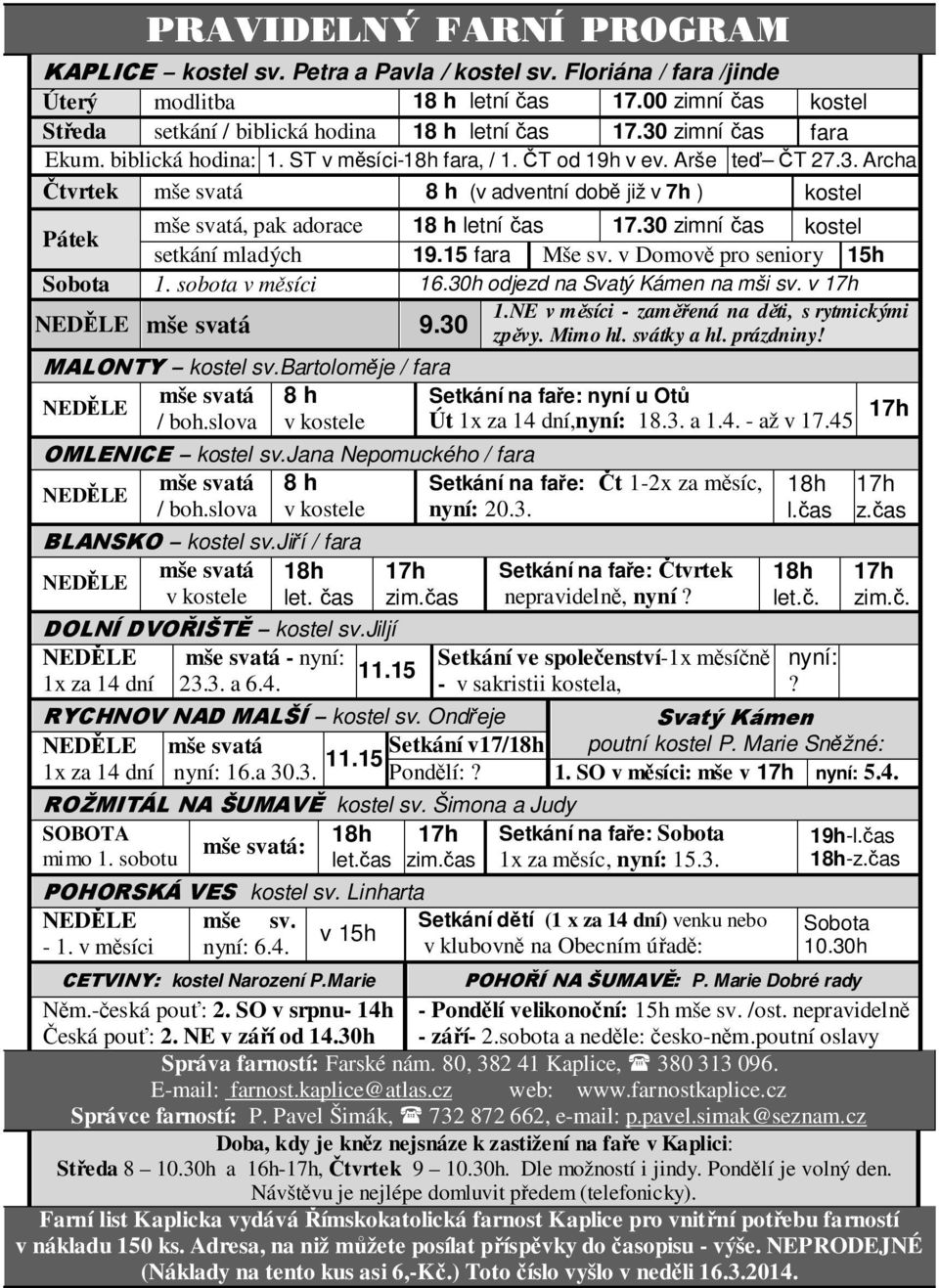 30 zimní čas kostel Pátek setkání mladých 19.15 fara Mše sv. v Domově pro seniory 15h Sobota 1. sobota v měsíci 16.30h odjezd na Svatý Kámen na mši sv. v 17h 1.