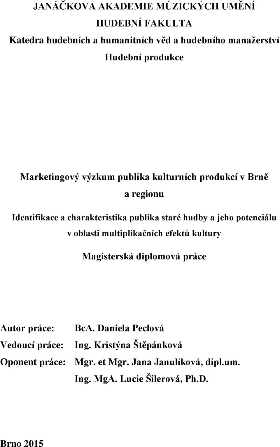 a jeho potenciálu v oblasti multiplikačních efektů kultury Magisterská diplomová práce Autor práce: BcA.