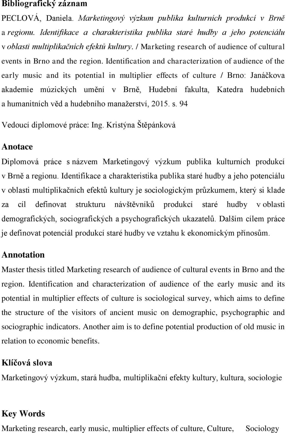 Identification and characterization of audience of the early music and its potential in multiplier effects of culture / Brno: Janáčkova akademie múzických umění v Brně, Hudební fakulta, Katedra