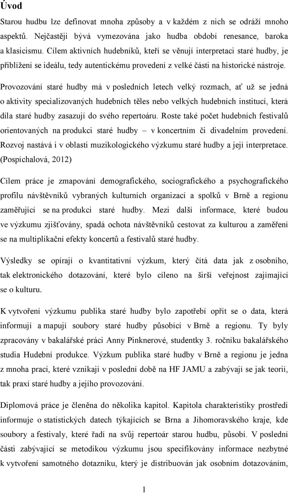 Provozování staré hudby má v posledních letech velký rozmach, ať už se jedná o aktivity specializovaných hudebních těles nebo velkých hudebních institucí, která díla staré hudby zasazují do svého