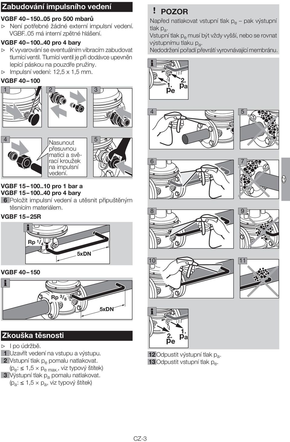 VGBF 0 100 1 2 POZOR Napřed natlakovat vstupní tlak p e pak výstupní tlak p a. Vstupní tlak p e musí být vždy vyšší, nebo se rovnat výstupnímu tlaku p a.