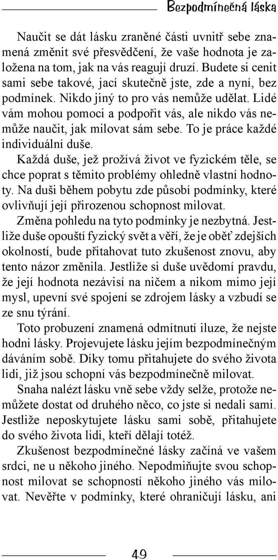 Lidé vám mohou pomoci a podpořit vás, ale nikdo vás nemůže naučit, jak milovat sám sebe. To je práce každé individuální duše.