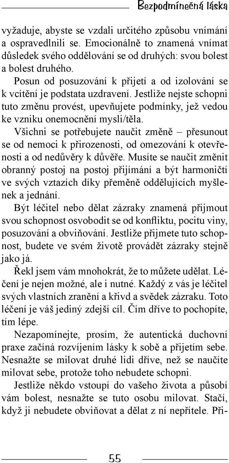 Všichni se potřebujete naučit změně přesunout se od nemoci k přirozenosti, od omezování k otevřenosti a od nedůvěry k důvěře.