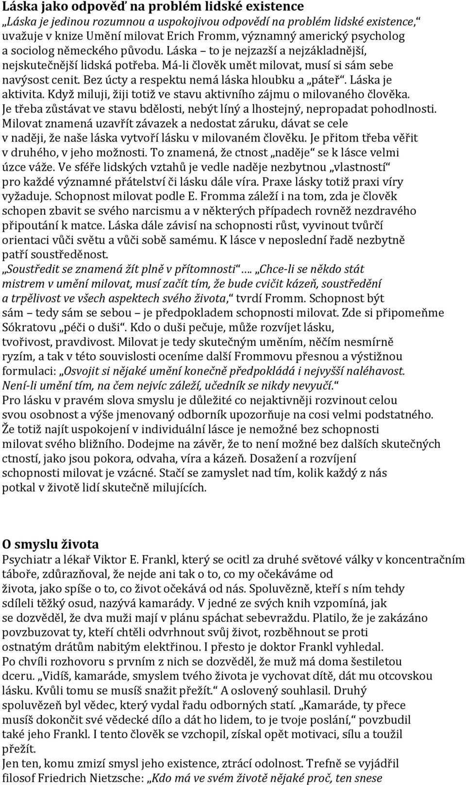 Bez úcty a respektu nemá láska hloubku a páteř. Láska je aktivita. Když miluji, žiji totiž ve stavu aktivního zájmu o milovaného člověka.