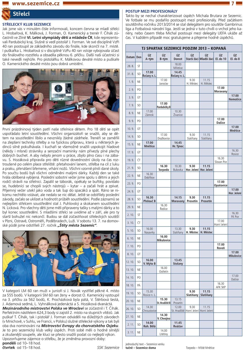 Ve své disciplíně VzPi 40 ran postoupil ze základního závodu do finále, kde skončil na 7. místě. I puškařka L.