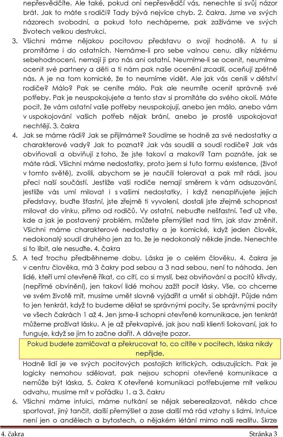 Nemáme-li pro sebe valnou cenu, díky nízkému sebehodnocení, nemají ji pro nás ani ostatní.