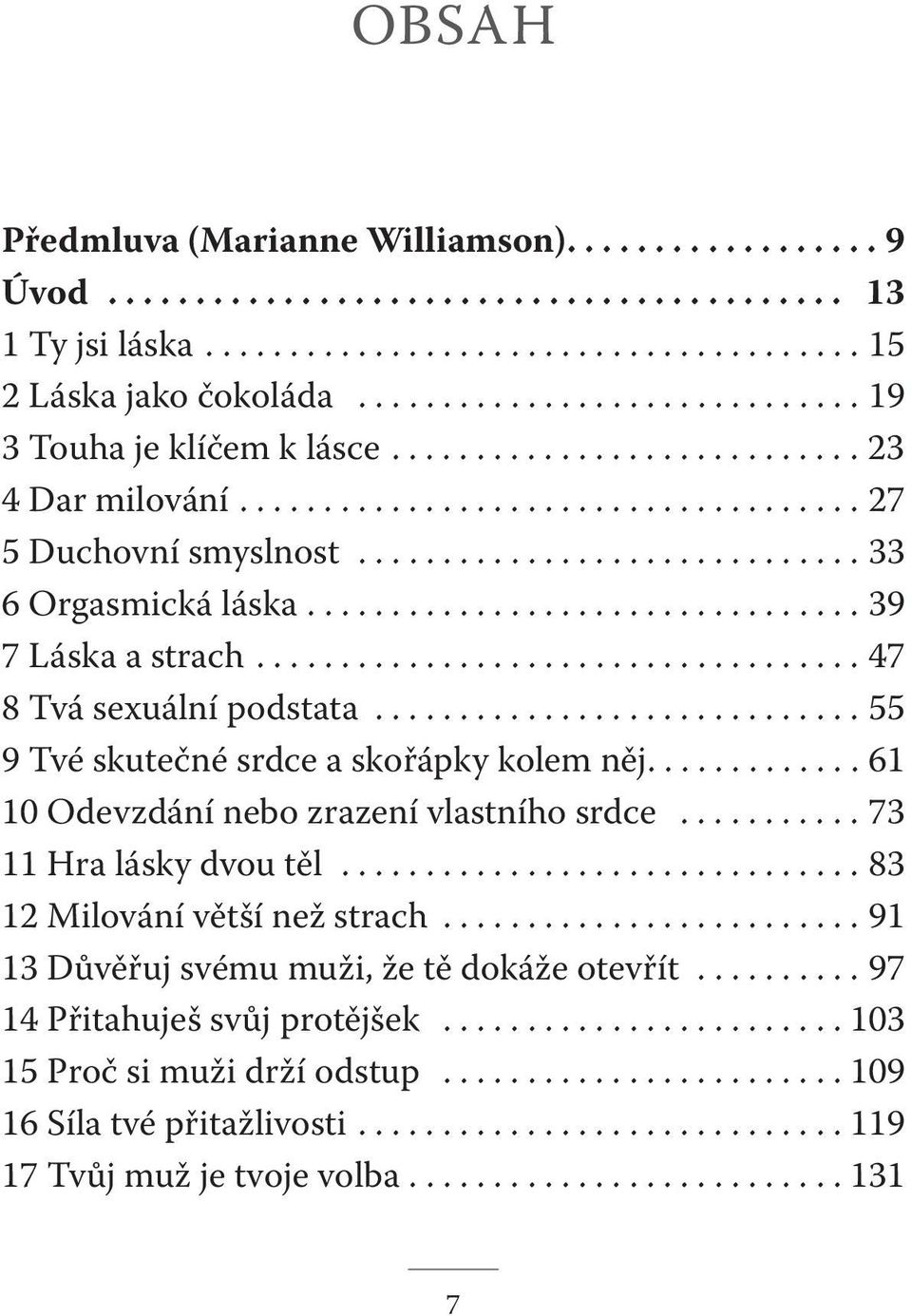 ................................ 39 7 Láska a strach.................................... 47 8 Tvá sexuální podstata............................. 55 9 Tvé skutečné srdce a skořápky kolem něj.