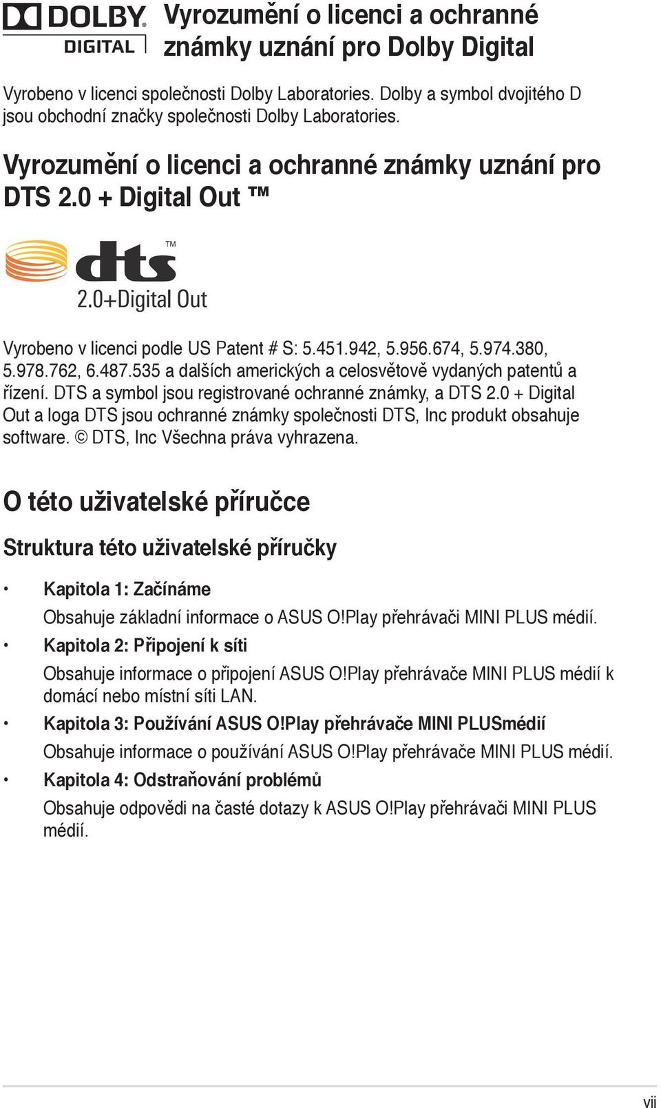 535 a dalších amerických a celosvětově vydaných patentů a řízení. DTS a symbol jsou registrované ochranné známky, a DTS 2.