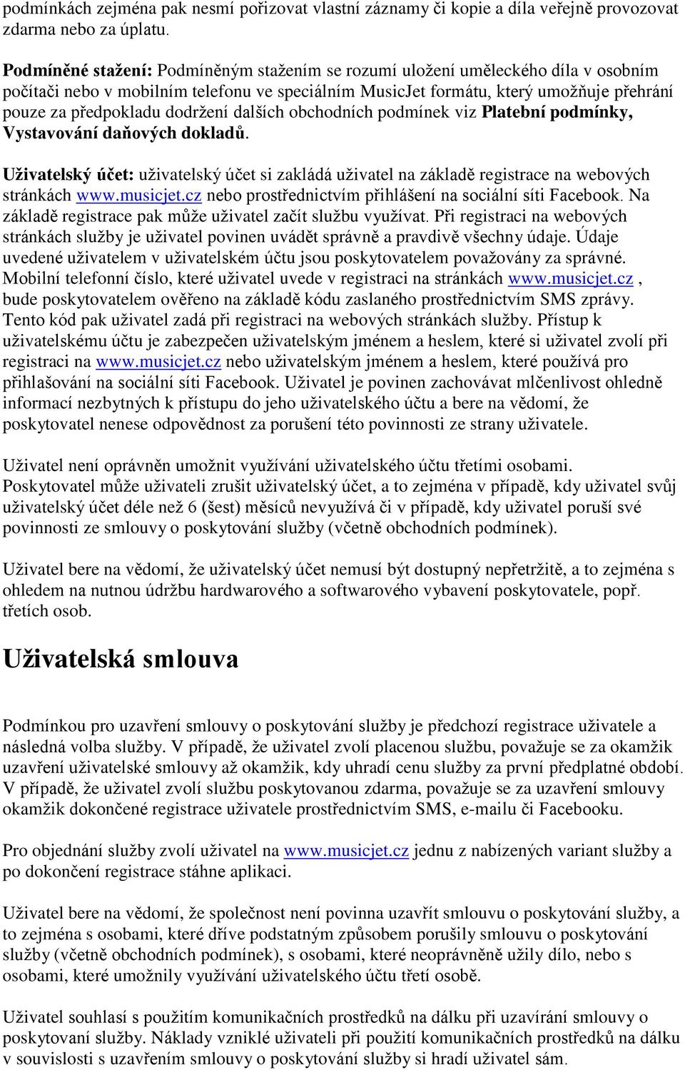 dodržení dalších obchodních podmínek viz Platební podmínky, Vystavování daňových dokladů. Uživatelský účet: uživatelský účet si zakládá uživatel na základě registrace na webových stránkách www.