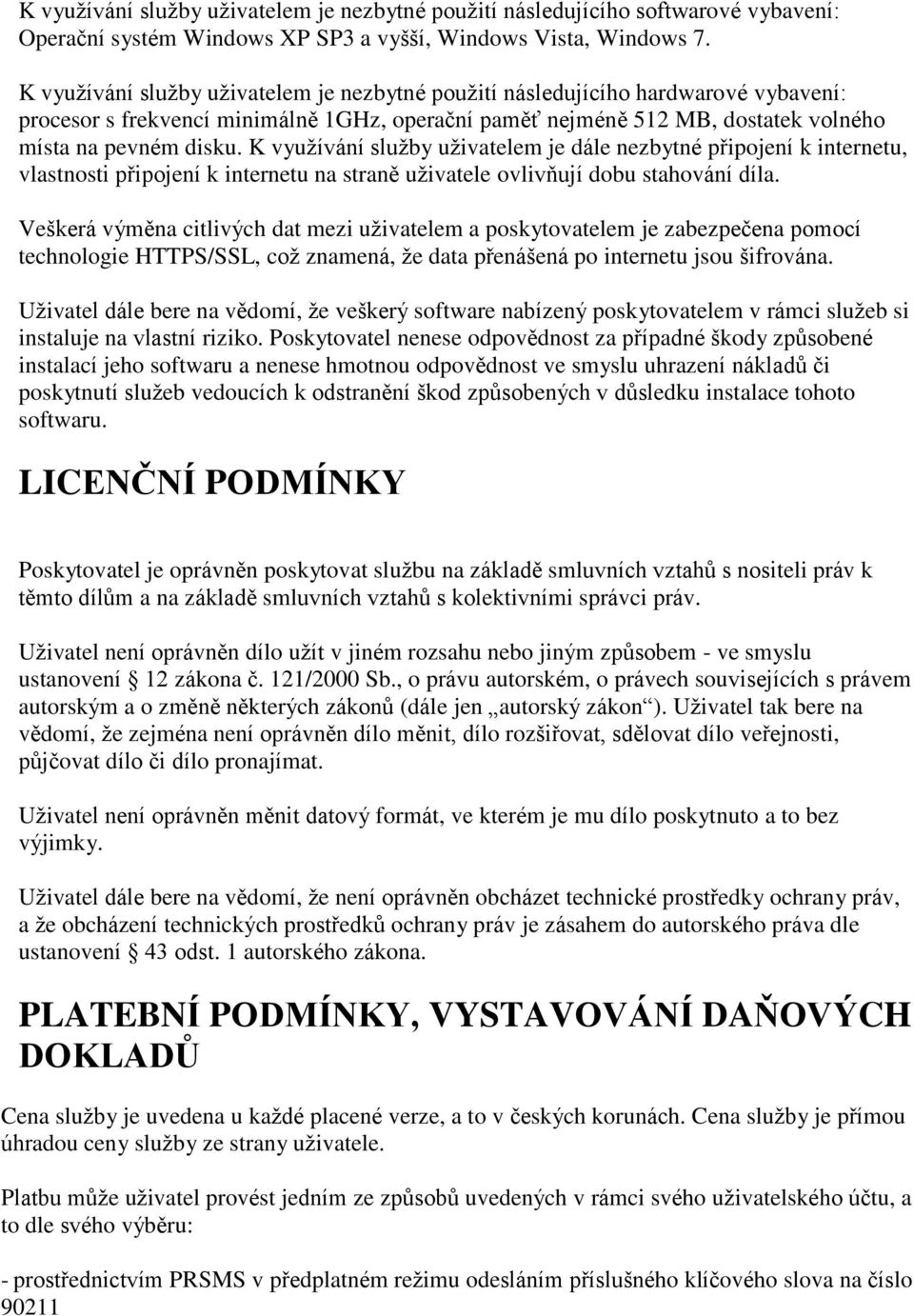 K využívání služby uživatelem je dále nezbytné připojení k internetu, vlastnosti připojení k internetu na straně uživatele ovlivňují dobu stahování díla.