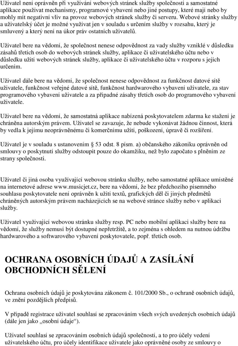 Webové stránky služby a uživatelský účet je možné využívat jen v souladu s určením služby v rozsahu, který je smluvený a který není na úkor práv ostatních uživatelů.