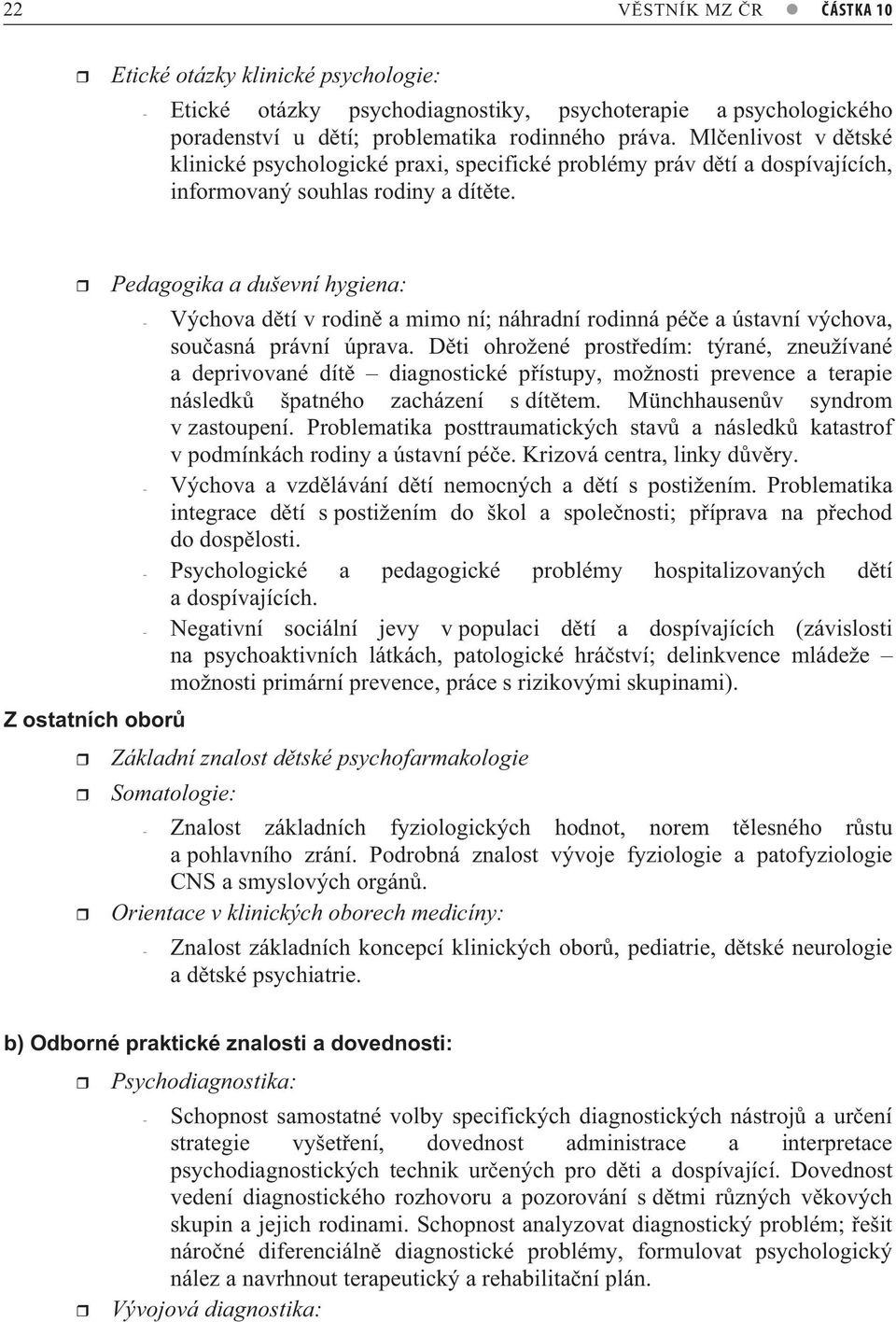 Pedagogika a duševní hygiena: Z ostatních obor - Výchova d tí v rodin a mimo ní; náhradní rodinná pé e a ústavní výchova, sou asná právní úprava.