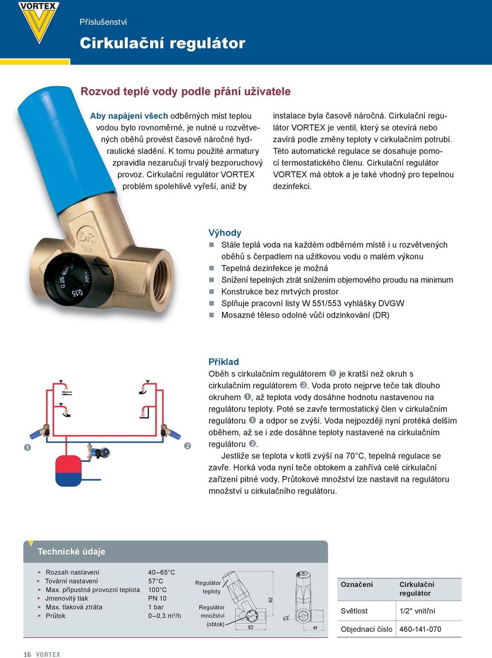 Cirkulační regulátor VORTEX je ventil, který se otevírá nebo zavírá podle změny teploty v cirkulačním potrubí. Této automatické regulace se dosahuje pomocí termostatického členu.