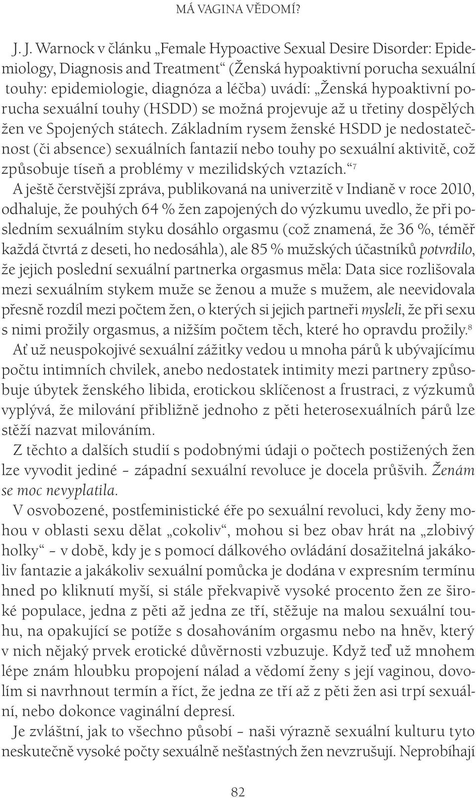 hypoaktivní porucha sexuální touhy (HSDD) se možná projevuje až u třetiny dospělých žen ve Spojených státech.