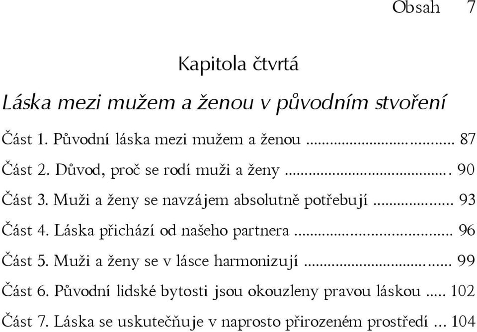 .. 93 Část 4. Láska přichází od našeho partnera... 96 Část 5. Muži a ženy se v lásce harmonizují... 99 Část 6.