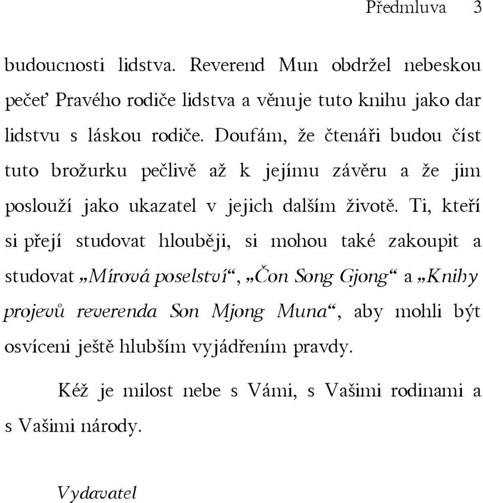 Doufám, že čtenáři budou číst tuto brožurku pečlivě až k jejímu závěru a že jim poslouží jako ukazatel v jejich dalším životě.