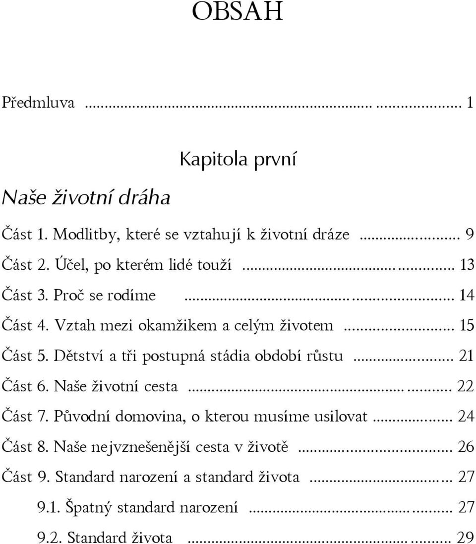 Dětství a tři postupná stádia období růstu... 21 Část 6. Naše životní cesta...... 22 Část 7. Původní domovina, o kterou musíme usilovat.