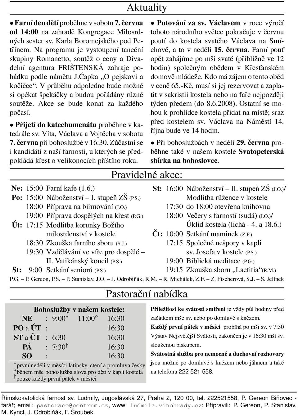 V průběhu odpoledne bude možné si opékat špekáčky a budou pořádány různé soutěže. Akce se bude konat za každého počasí. Přijetí do katechumenátu proběhne v katedrále sv.