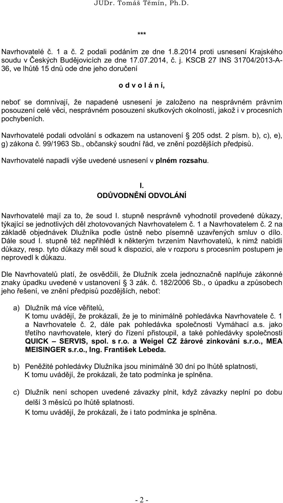 posouzení skutkových okolností, jakož i v procesních pochybeních. Navrhovatelé podali odvolání s odkazem na ustanovení 205 odst. 2 písm. b), c), e), g) zákona č. 99/1963 Sb.