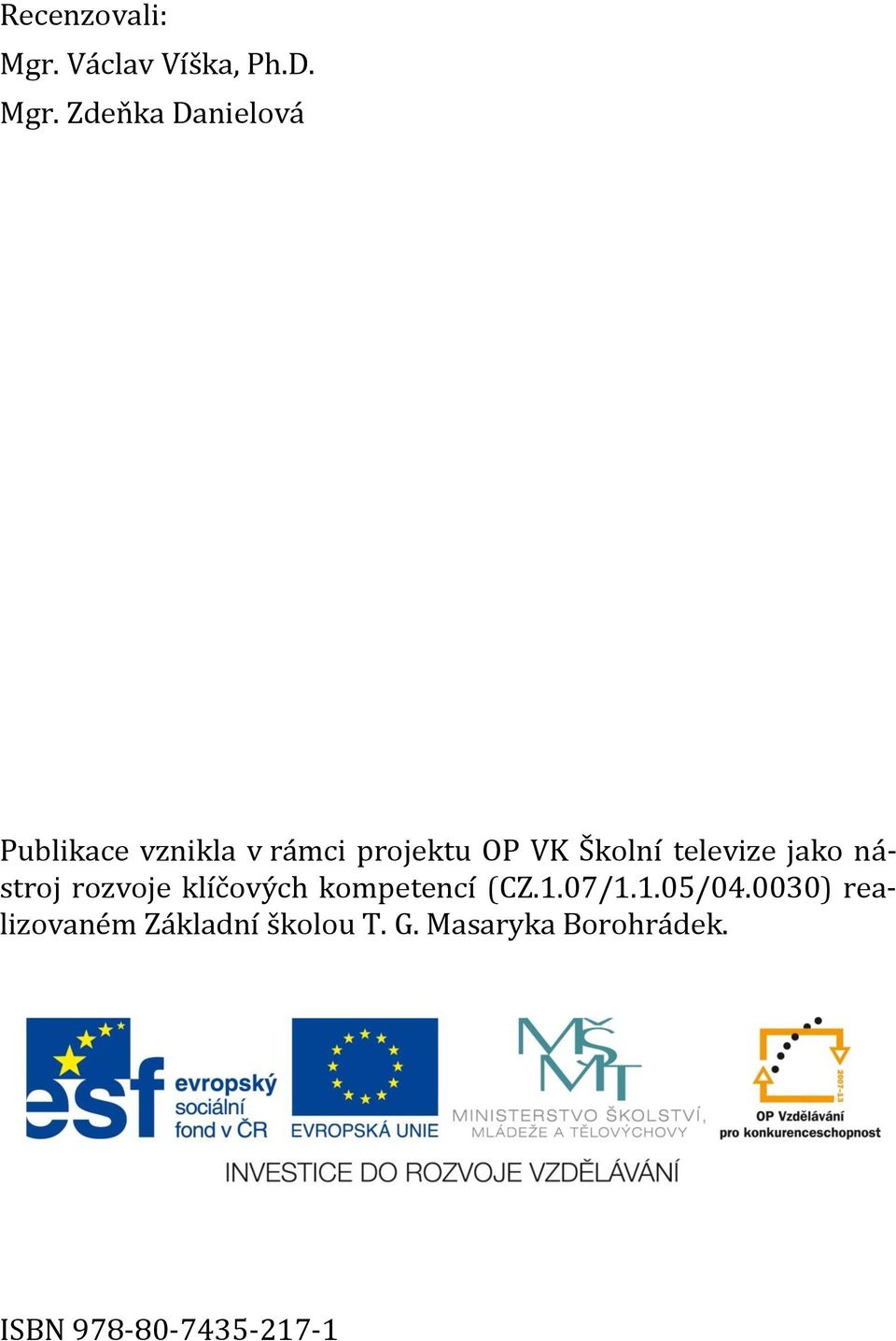 Zdeňka Danielová Publikace vznikla v rámci projektu OP VK Školní