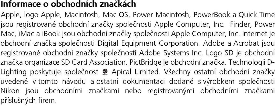 Adobe a Acrobat jsou registrované obchodní značky společnosti Adobe Systems Inc. Logo SD je obchodní značka organizace SD Card Association. PictBridge je obchodní značka.