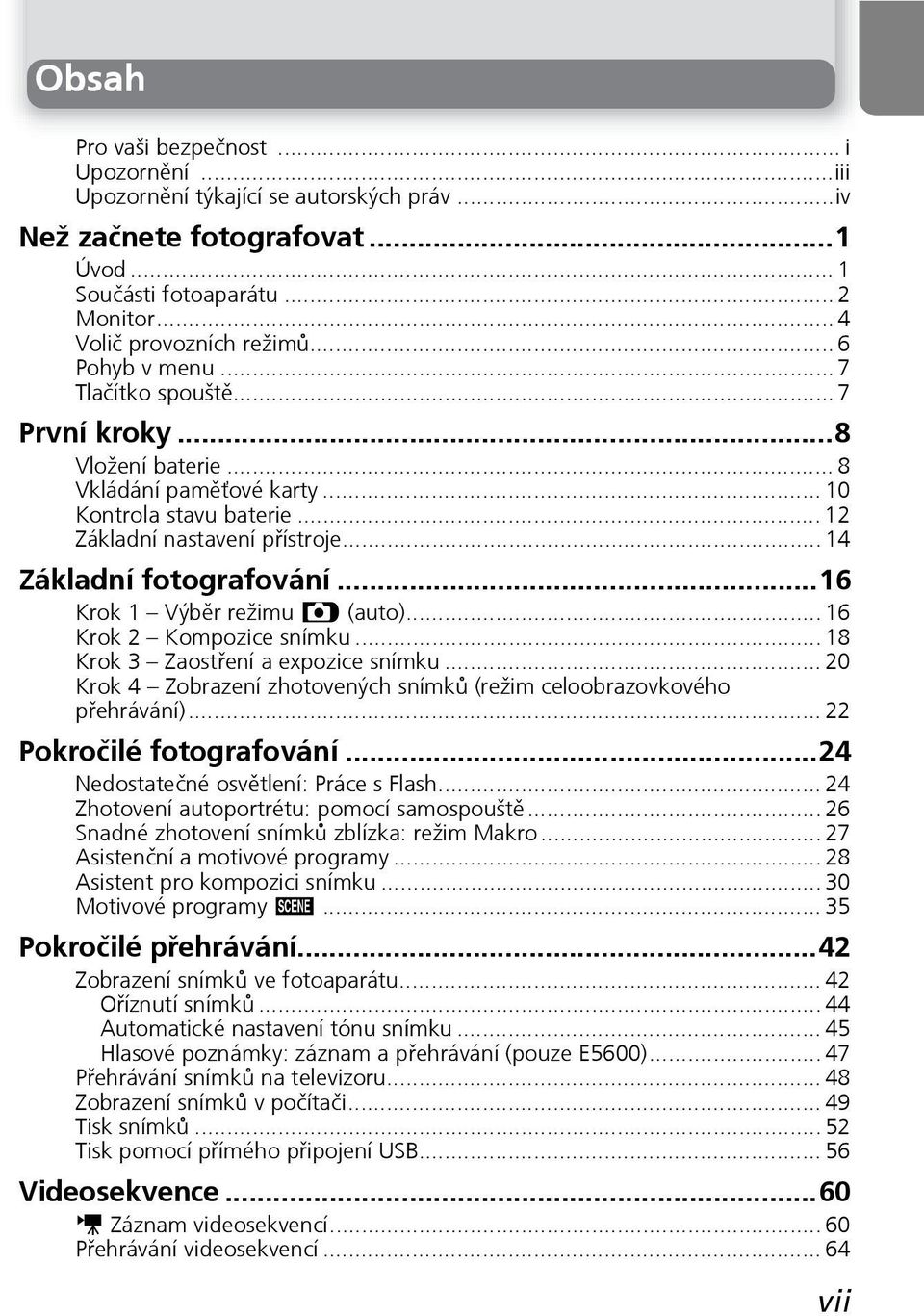 ..16 Krok 1 Výběr režimu P (auto)... 16 Krok 2 Kompozice snímku... 18 Krok 3 Zaostření a expozice snímku... 20 Krok 4 Zobrazení zhotovených snímků (režim celoobrazovkového přehrávání).