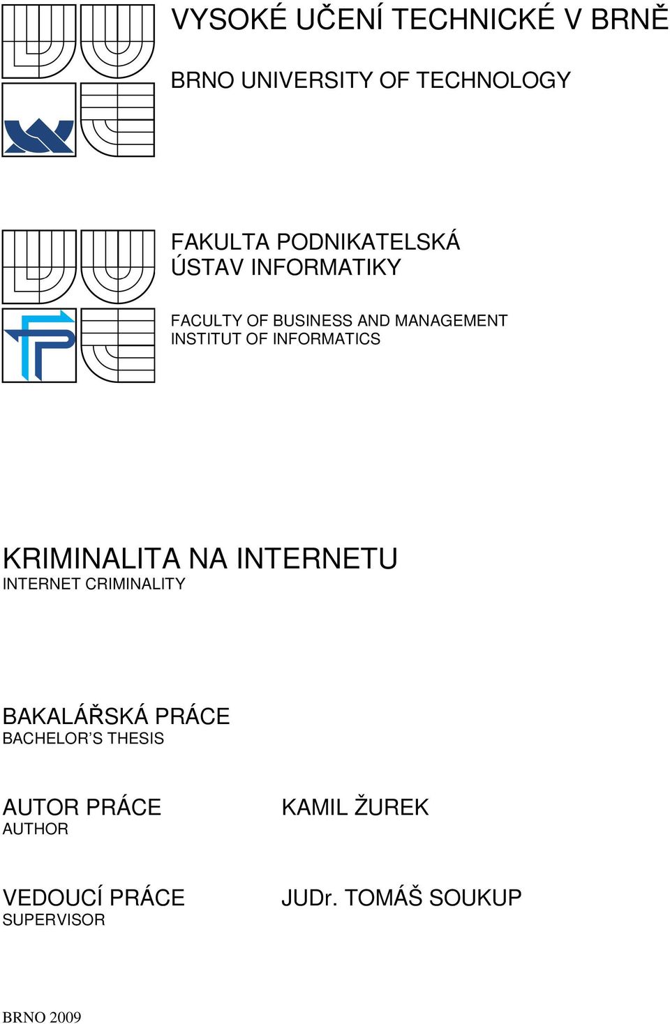 INFORMATICS KRIMINALITA NA INTERNETU INTERNET CRIMINALITY BAKALÁŘSKÁ PRÁCE